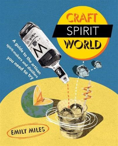 Craft Spirit World: A guide to the artisan spirit-makers and distillers you need