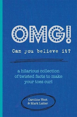 OMG! Can You Believe It?: A hilarious collection of twisted facts to make your t