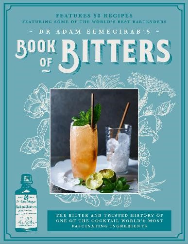 Dr. Adam Elmegirabâ  s Book of Bitters: The bitter and twisted history of one of