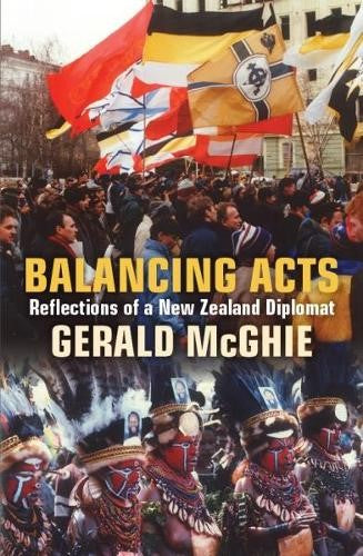 Balancing Acts - Refections of a New Zealand Diplomat (Paperback)