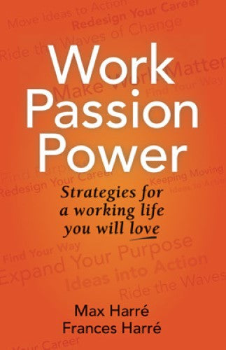 Work, Passion, Power: Strategies for a Working Life You Will Love (Paperback)