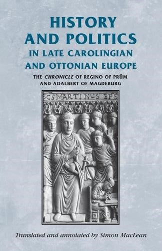 History and politics in late Carolingian and Ottonian Europe