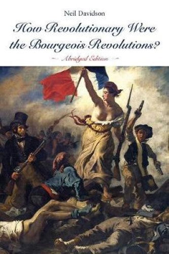 How Revolutionary Were the Bourgeois Revolutions? (Abridged Edition)