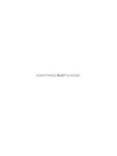 Everything Must Change!