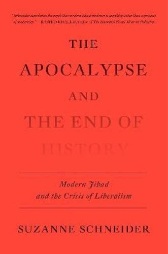 The Apocalypse and the End of History: Modern Jihad and theCrisis of Liberalism