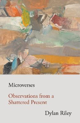 Microverses: Observations from a Shattered Present