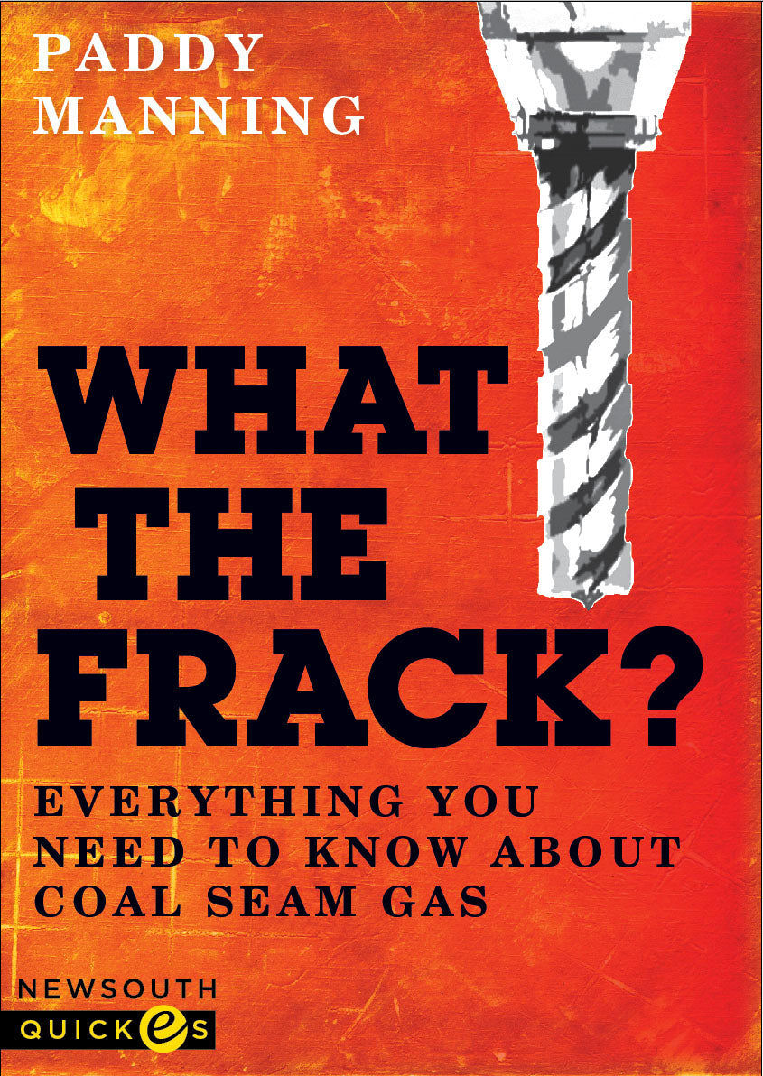 What the Frack? Everything You Need to Know about Coal Seam Gas