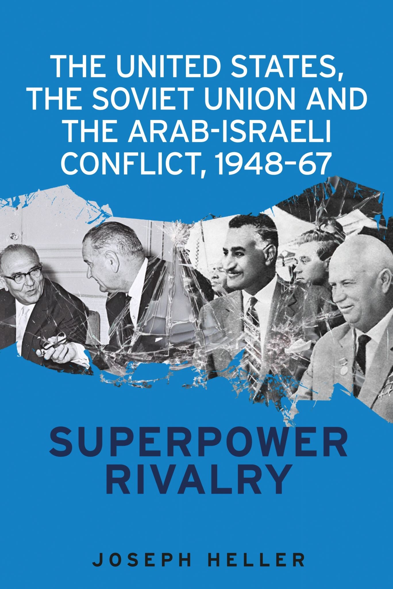 The United States, the Soviet Union and the Arab-Israeli conflict, 1948–67