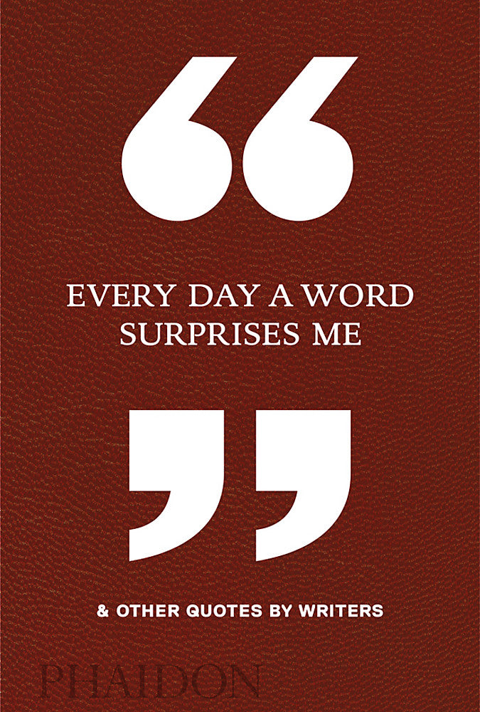 Every Day a Word Surprises Me and Other Quotes by Writers