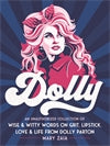 Dolly : An Unauthorized Collection of Wise & Witty Words on Grit, Lipstick, Love