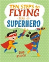 Ten Steps to Flying Like a Superhero