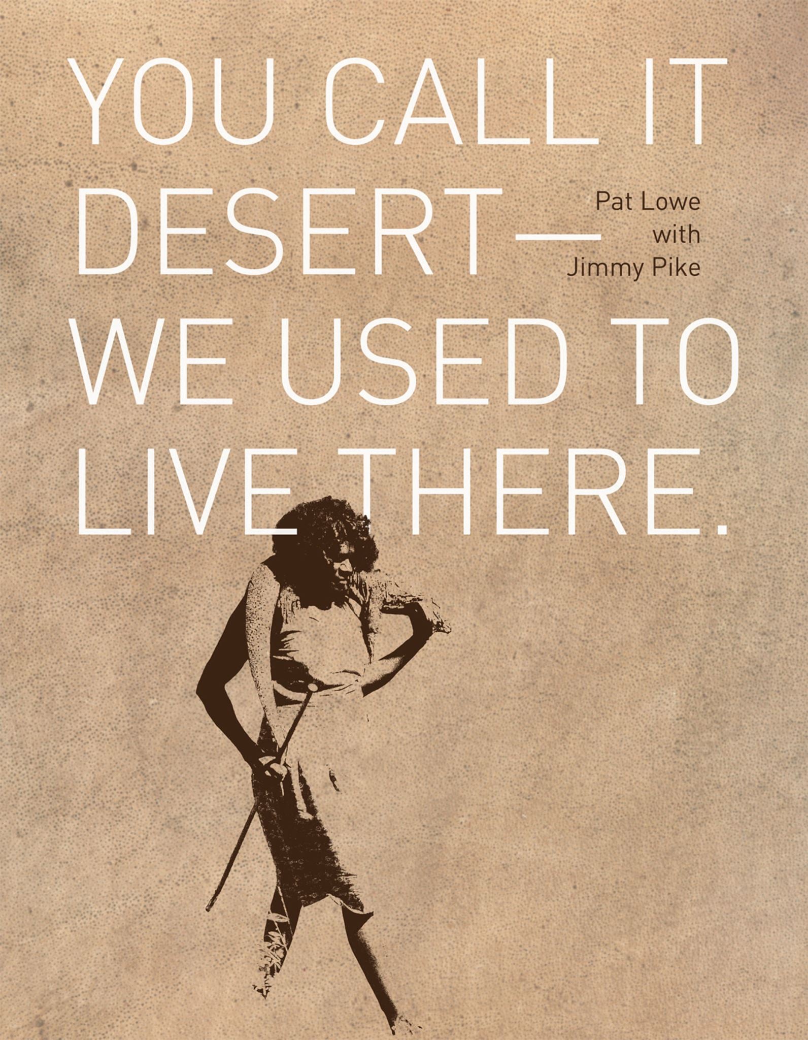 You call it desert — we used to live there