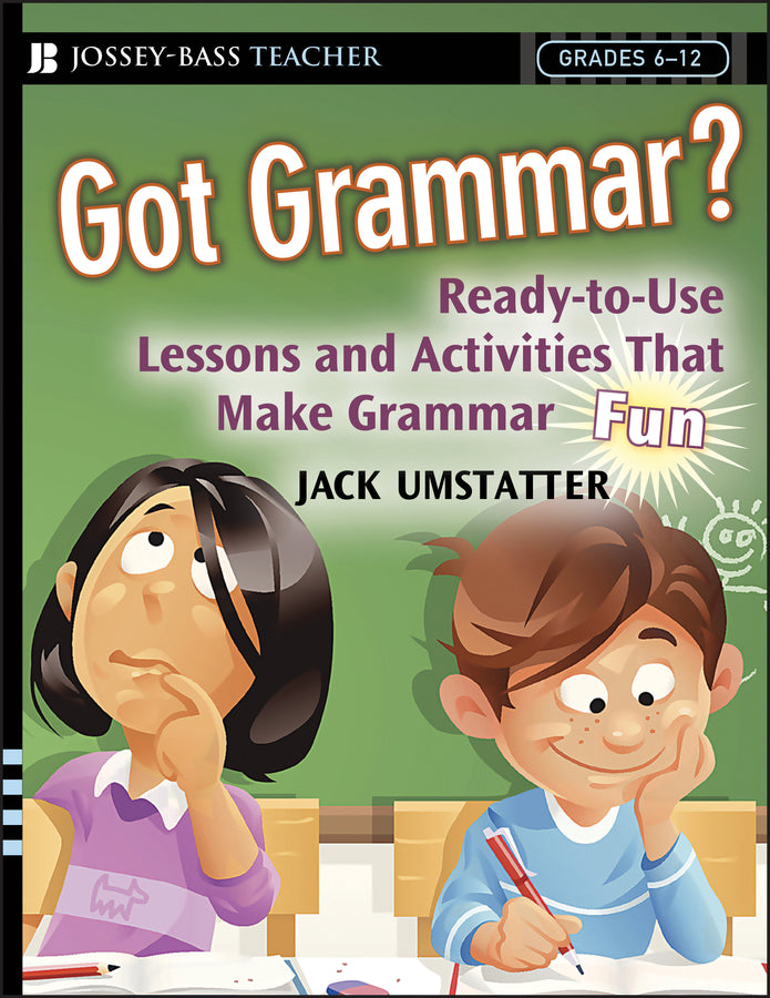 Got Grammar? Ready-to-Use Lessons and Activities That Make Grammar Fun!