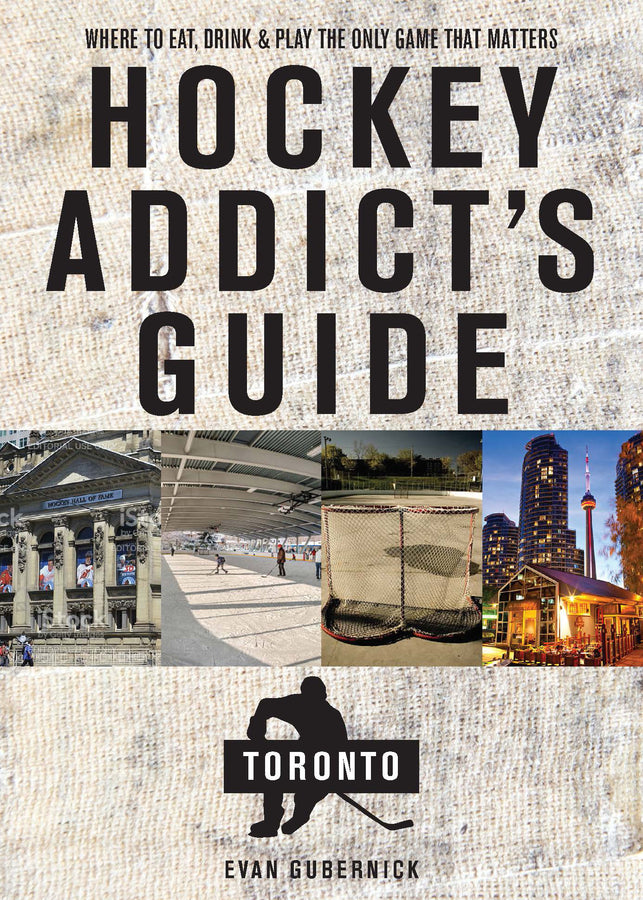 Hockey Addict`s Guide to Toronto