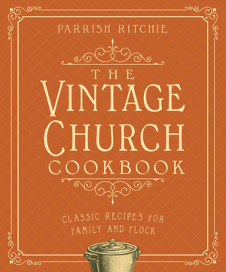 THE VINTAGE CHURCH COOKBOOK CLASSIC RECIPES FOR FAMILY AND FLOCK