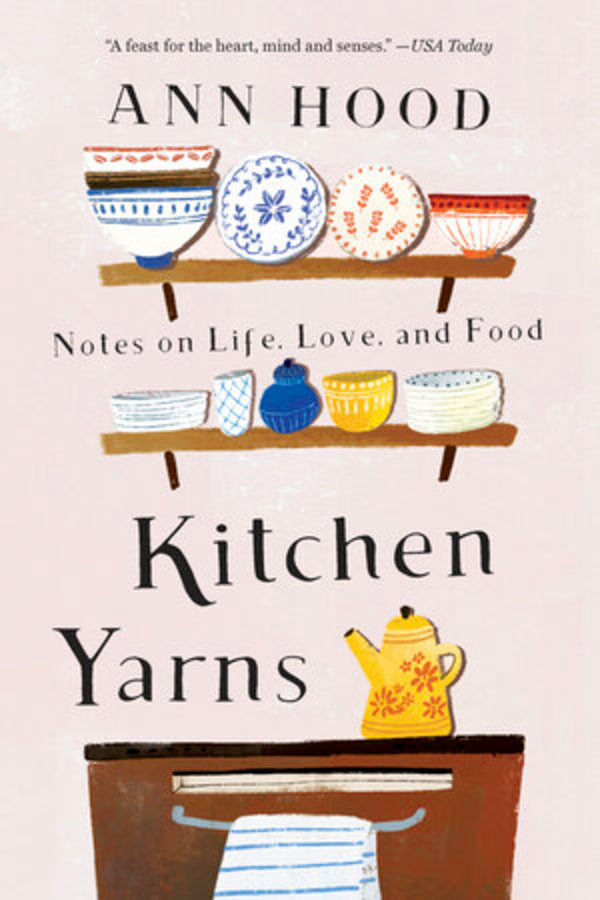 KITCHEN YARNS NOTES ON LIFE, LOVE, AND FOOD