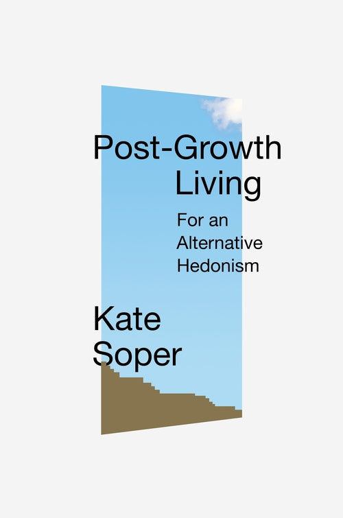 Alternative Prosperity: The Joys of Post-Growth Living