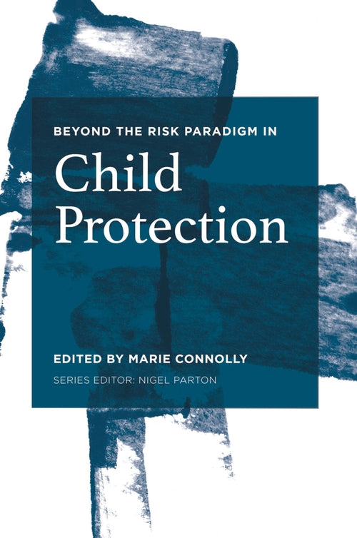 Beyond the Risk Paradigm in Child Protec