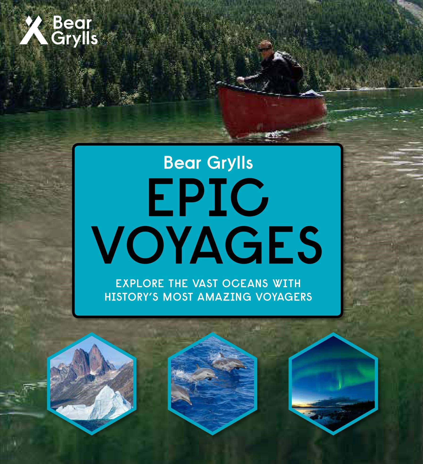 Bear Grylls Epic Adventures Series - Epic Voyages