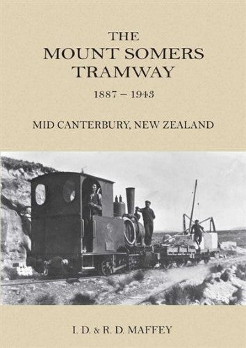 The Mount Somers Tramway 1887 - 1943 Mid Canterbury New Zealand