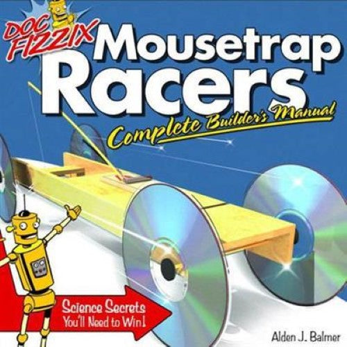 Doc Fizzix Mousetrap Racers: The Complete Builder's Manual