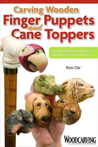 Carving Wooden Finger Puppets and Cane Toppers: 20 Whimsical Projects from Bassw