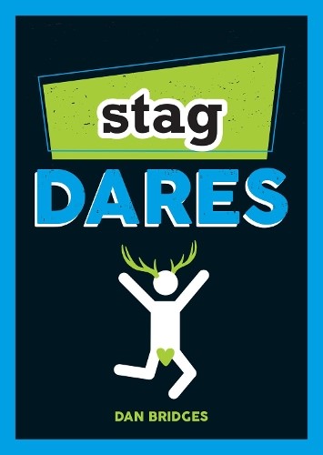 Stag Dares: A Collection of Ridiculous and Riotous Ways to Energise Any Stag Do