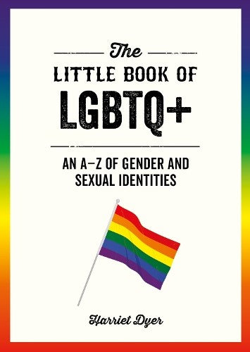 The Little Book of LGBTQ+: An A-Z of Gender and Sexual Identities