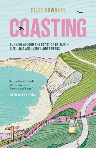 Coasting: Running Around the Coast of Britain - Life, Love and (Very) Loose Plan