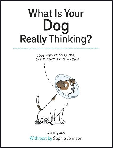 What Is Your Dog Really Thinking?: Funny Advice and Hilarious Cartoons to Help Y