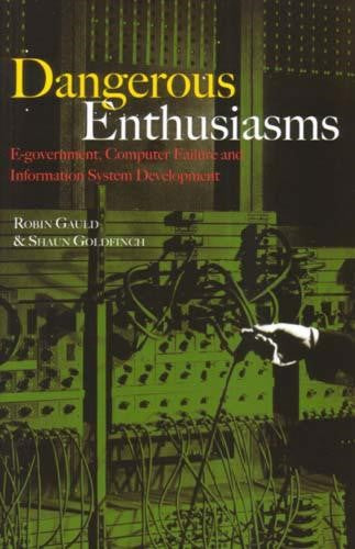 Dangerous Enthusiasms: E-government, Computer Failure and Information System Dev