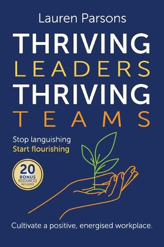 Thriving Leaders Thriving Teams, Thriv: Stop languishing. Start flourishing. Cul