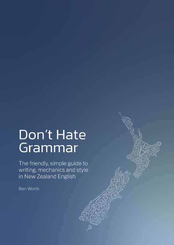 Don't Hate Grammar : The friendly, simple guide to writing, mechanics and style
