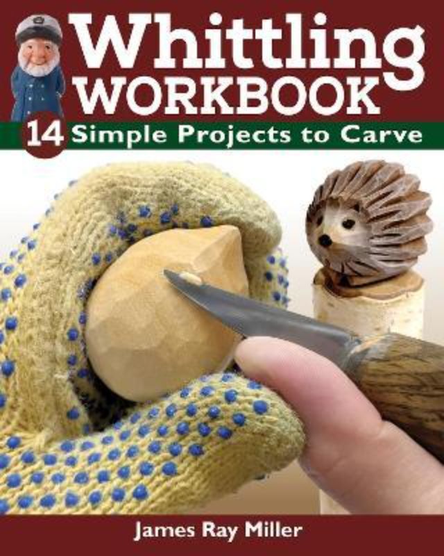 Whittling Workbook : 15 Simple Projects to Carve
