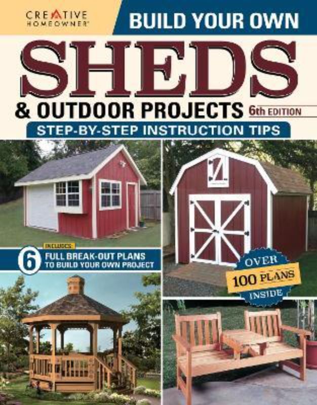 Build Your Own Sheds & Outdoor Projects Manual : Sixth Edition