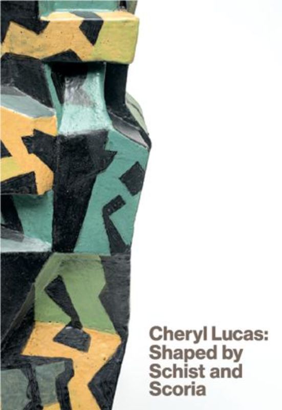 Cheryl Lucas : Shaped by Schist and Scoria