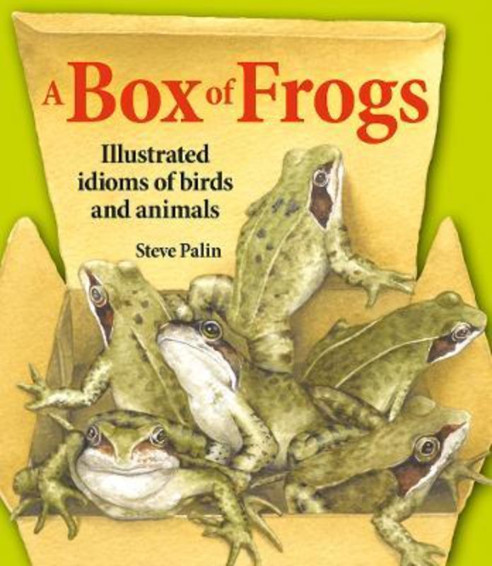 A Box Of Frogs : Illustrated Idioms of Birds and Animals