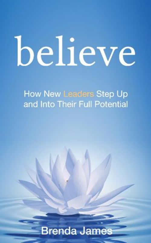 Believe : How new leaders step up and into their full potential