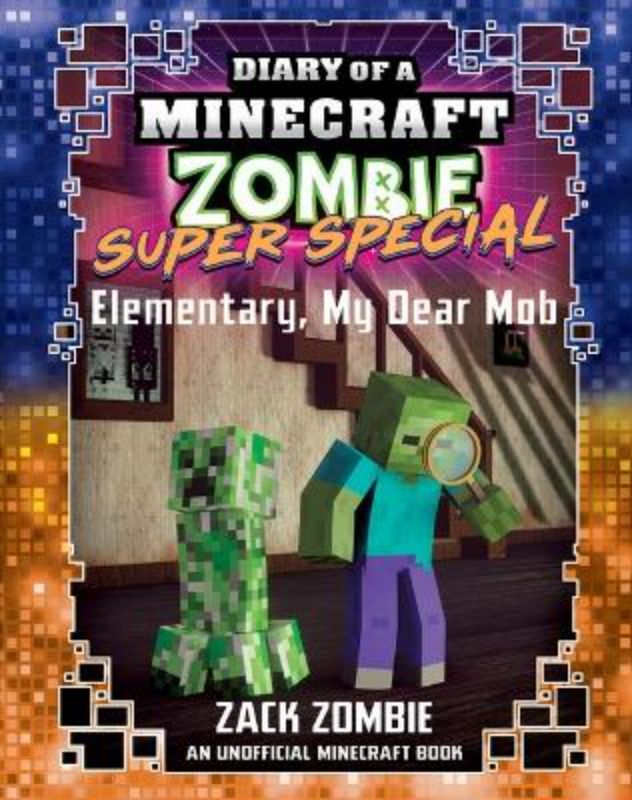 Elementary, My Dear Mob (Diary of a Minecraft Zombie: Super Special)